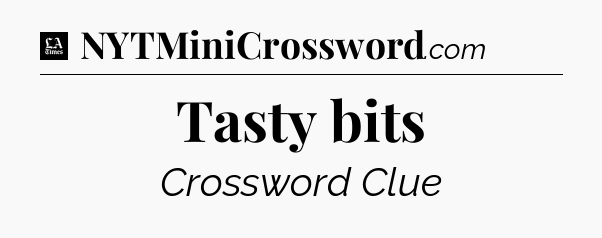 Tasty bits - LA Times Crossword