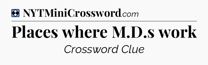 Solution: Places where M.D.s work - NYT Mini Crossword
