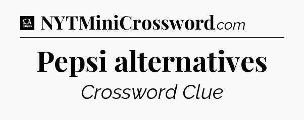 Pepsi alternatives - LA Times Crossword