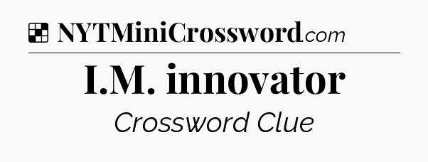 Solution: I.M. innovator - NYT Crossword