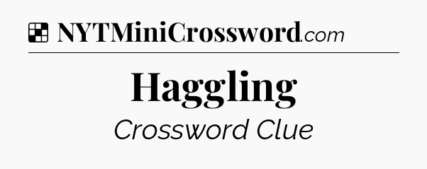 Solution: Haggling - NYT Crossword