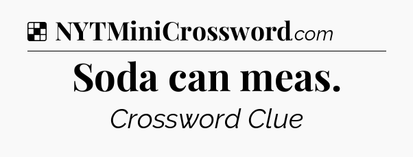 Solution: Soda can meas - NYT Crossword