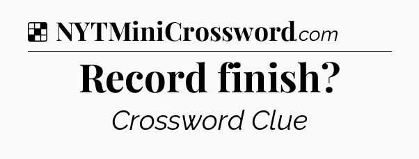Solution: Record finish - NYT Crossword