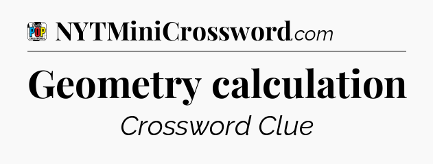 Geometry calculation Crossword Clue