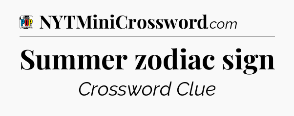 Summer zodiac sign Crossword Clue