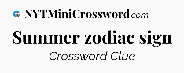 Summer zodiac sign Crossword Clue