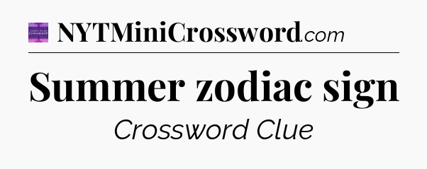 Summer zodiac sign - Thomas Joseph Crossword