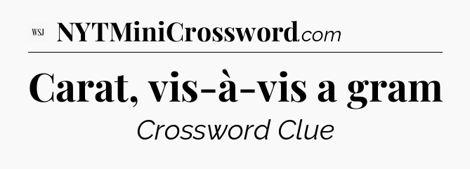Carat, vis-à-vis a gram - WSJ Crossword
