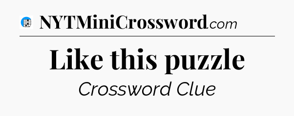 Like this puzzle Crossword Clue