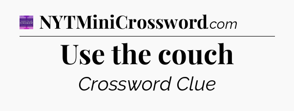 Use the couch - Thomas Joseph Crossword