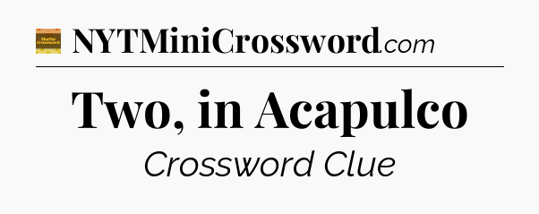 Two, in Acapulco crossword clue Eugene Sheffer