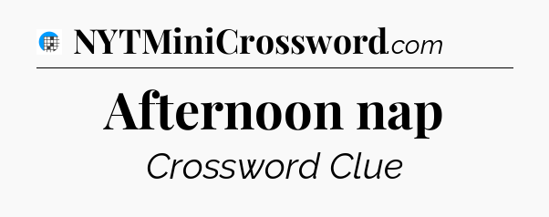 Afternoon nap Crossword Clue