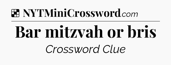 Solution: Bar mitzvah or bris - NYT Crossword