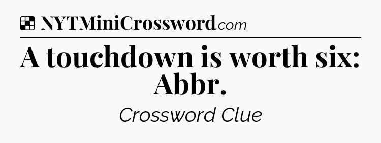 Solution: A touchdown is worth six: Abbr - NYT Crossword