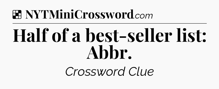 Solution: Half of a best-seller list: Abbr - NYT Crossword