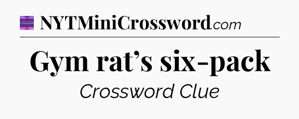 Gym rat’s six-pack - Thomas Joseph Crossword