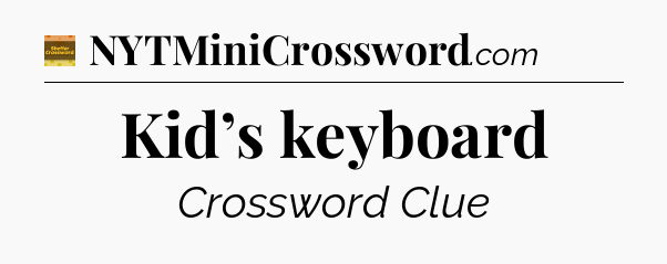 Kid’s keyboard - Eugene Sheffer Crossword