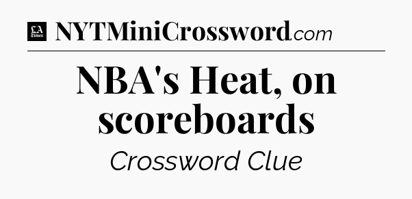 NBA's Heat, on scoreboards - LA Times Crossword