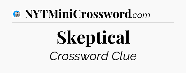 Skeptical Crossword Clue