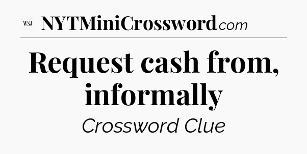 Request cash from, informally - WSJ Crossword
