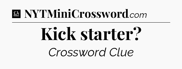 Kick starter - LA Times Crossword