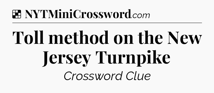 Solution: Toll method on the New Jersey Turnpike - NYT Crossword