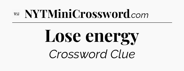 Lose energy - WSJ Crossword