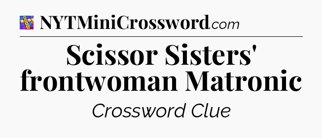 Scissor Sisters' frontwoman Matronic Codycross