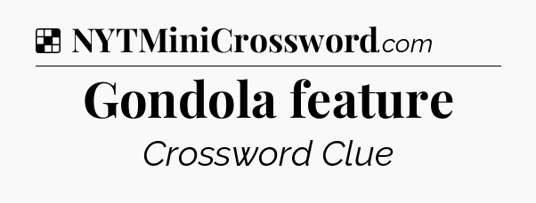 Solution: Gondola feature - NYT Crossword