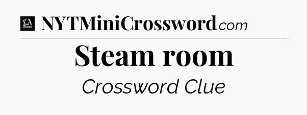 Steam room - LA Times Crossword