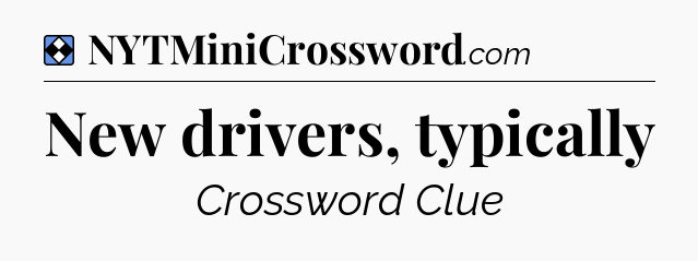 Solution: New drivers, typically - NYT Mini Crossword