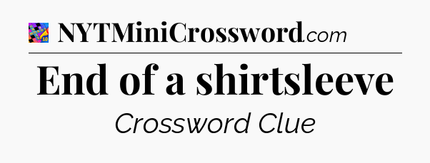 End of a shirtsleeve Crossword Clue
