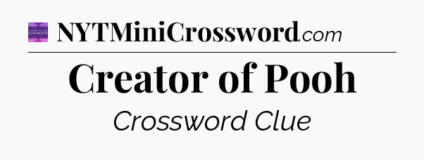 Creator of Pooh - Thomas Joseph Crossword