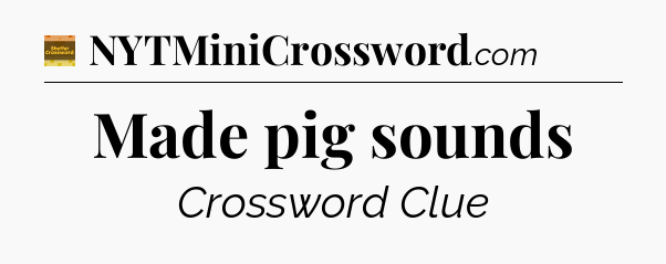 Made pig sounds - Eugene Sheffer Crossword