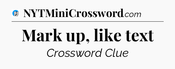 Mark up, like text Crossword Clue