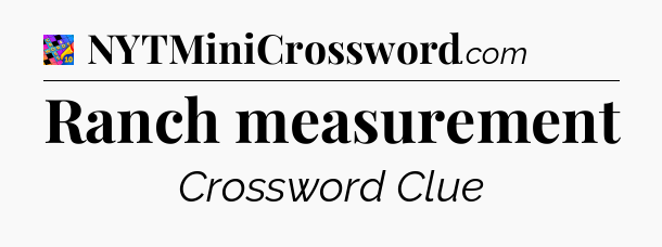 Ranch measurement Crossword Clue