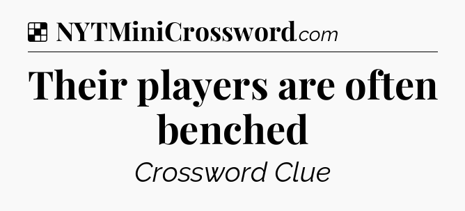 Solution: Their players are often benched - NYT Crossword
