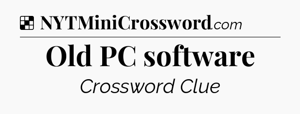Solution: Old PC software - NYT Crossword