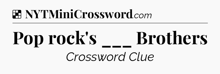 Solution: Pop rock's ___ Brothers - NYT Crossword