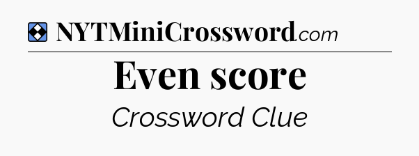 Solution: Even score - NYT Mini Crossword