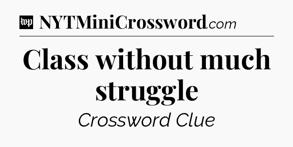 Class without much struggle Crossword Clue