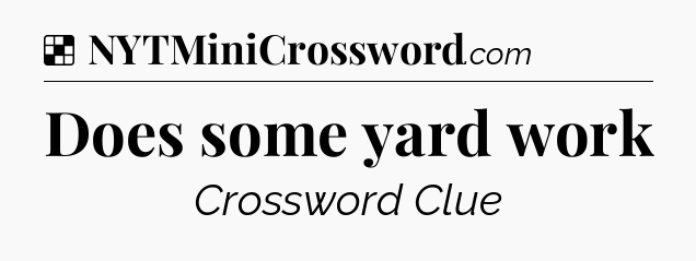 Solution: Does some yard work - NYT Crossword