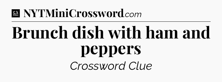 Brunch dish with ham and peppers - LA Times Crossword