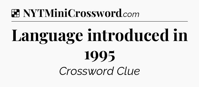 Solution: Language introduced in 1995 - NYT Crossword