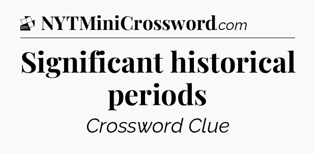 Significant historical periods - Daily Themed Classic Crossword