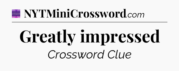 Greatly impressed - Thomas Joseph Crossword