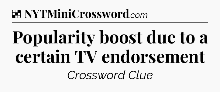 Solution: Popularity boost due to a certain TV endorsement - NYT Crossword