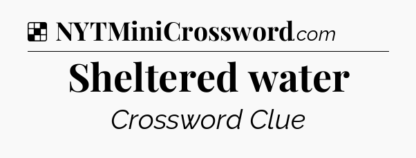 Solution: Sheltered water - NYT Crossword