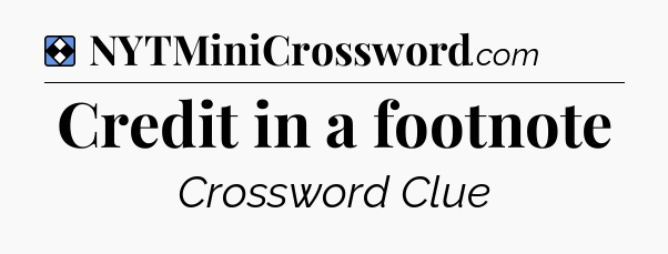 Solution: Credit in a footnote - NYT Mini Crossword
