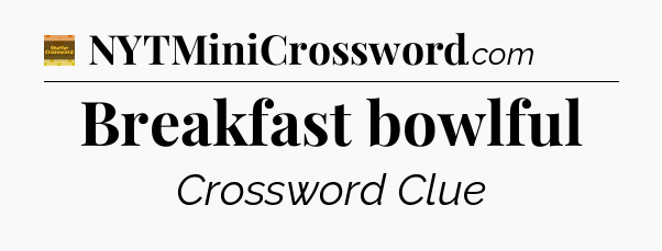 Breakfast bowlful - Eugene Sheffer Crossword